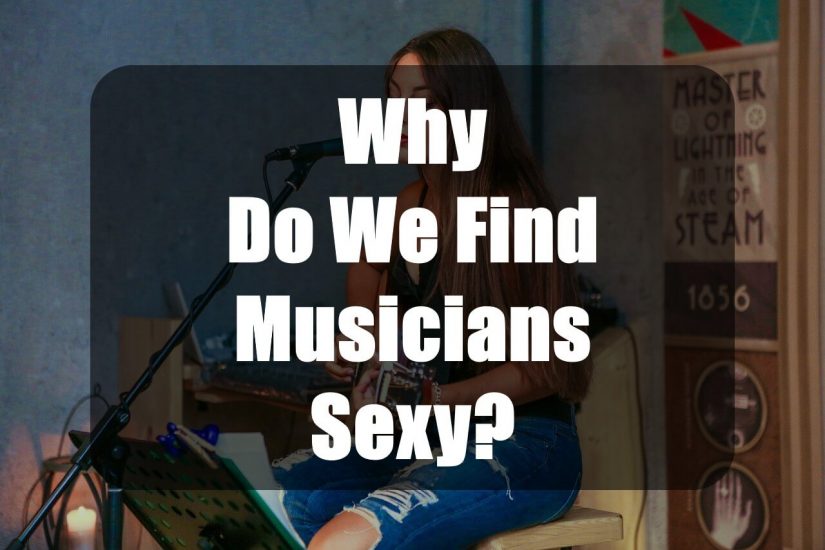 The Psychology of Why We Find Musicians Sexy